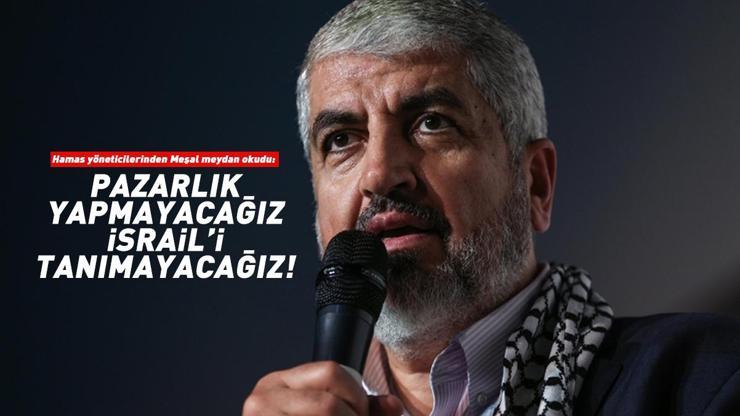 Hamas yöneticilerinden Meşal meydan okudu: Pazarlık yapmayacağız ve İsrail’i tanımayacağız