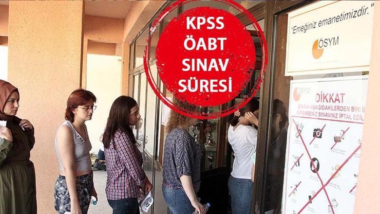 KPSS ÖABT sınav süresi ne kadar, kaç dakika ÖSYM 2024 KPSS ÖABT Sınavı ne zaman, saat kaçta bitecek