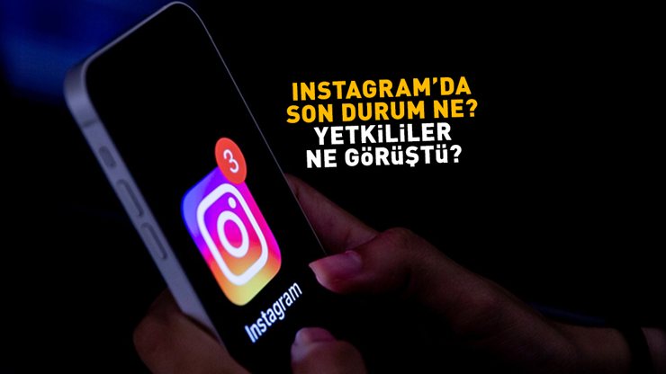 ERİŞİM ENGELİ GETİRİLMİŞTİ | Instagramda son durum ne Yetkililer ne görüştü