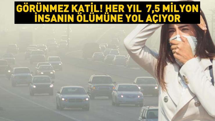 Görünmez katil Her yıl 7,5 milyondan fazla kişinin ölümüne yol açıyor... Araştırma sonuçları korkunç: Akciğer kanseri, diyabet, metabolik sendrom tetiklemediği hastalık yok