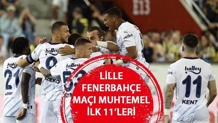 LİLLE FENERBAHÇE MAÇI MUHTEMEL 11’LERİ – Lille FB Şampiyonlar Ligi 3. Ön eleme turu maçı