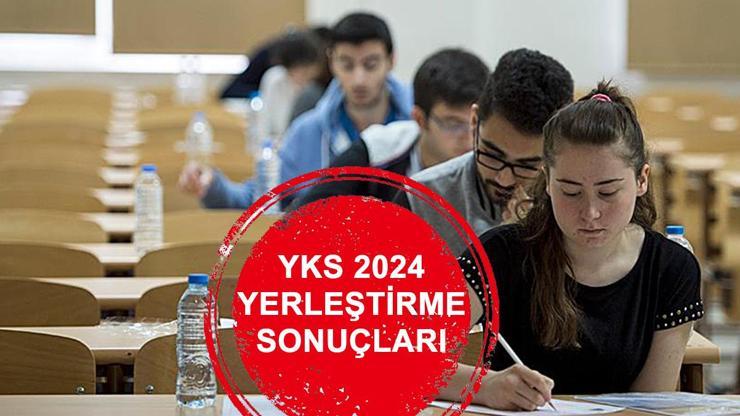 YKS YERLEŞTİRME (TERCİH) SONUÇLARI 2024 ÖSYM YKS tercih sonucu ne zaman açıklanacak