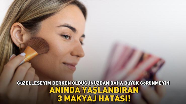 Anında yaşlandıran 3 makyaj hatası Güzelleşeyim derken olduğunuzdan daha büyük göstermeyin