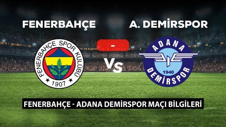 Fenerbahçe - Adana Demirspor maçı saat kaçta, hangi kanalda Fenerbahçe - Adana Demirspor maçı muhtemel 11ler