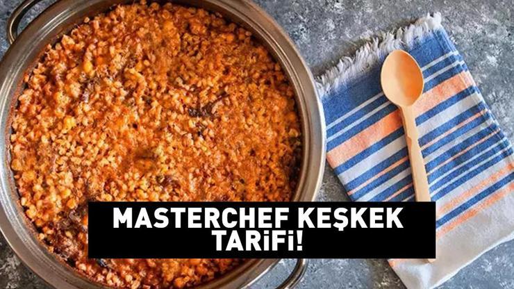 MASTERCHEF KEŞKEK TARİFİ: Keşkek nasıl yapılır, malzemeleri nelerdir Ağrının ağız sulandıran lezzeti MasterChefte