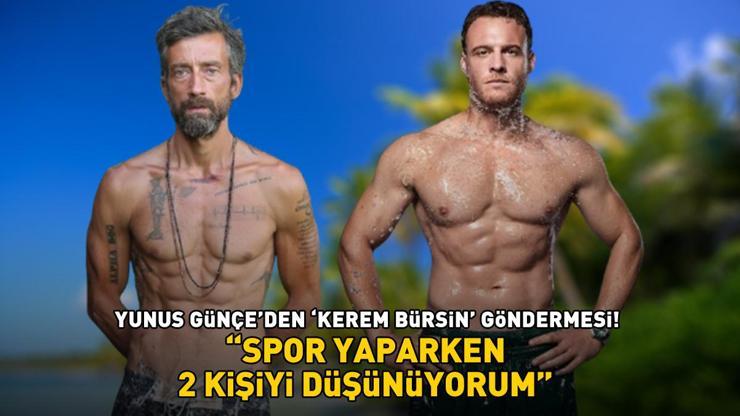 Survivorda yarışmıştı Yunus Günçeden Kerem Bürsin göndermesi: Spor yaparken 2 kişiyi düşünüyorum