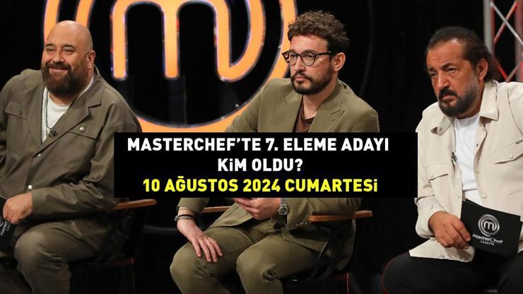 MASTERCHEF 7. ELEME ADAYI 10 AĞUSTOS 2024 MasterChefte eleme adayı kim oldu, dokunulmazlığı kim kazandı Mehmet Şef açıkladı