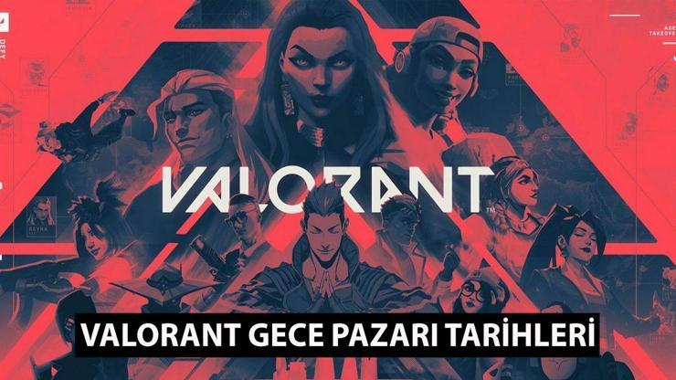 Valorant Gece Pazarı ne zaman geliyor Valorant Gece Pazarı tarihleri 2024