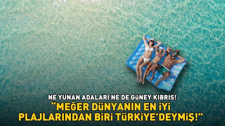 TÜRKİYE’NİN SAKLI CENNETİ Ne Yunan adaları ne de Güney Kıbrıs Meğer dünyanın en iyi plajlarından biri Türkiye’deymiş