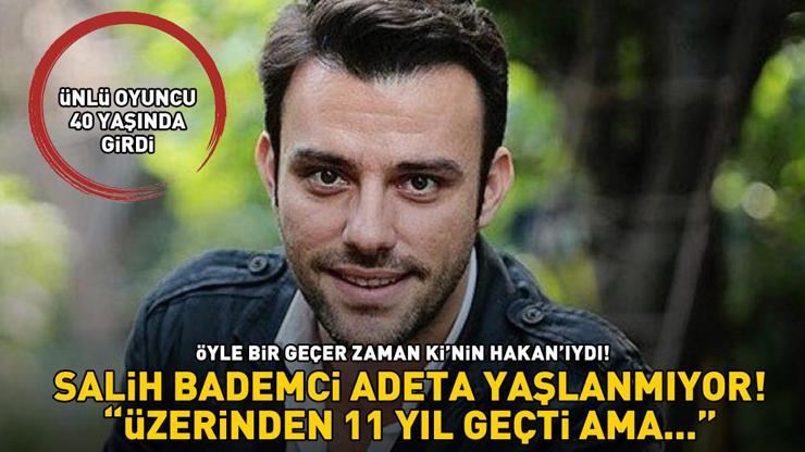 Kim der ki 40 yaşında Öyle Bir Geçer Zaman Ki’nin Hakanı Salih Bademci adeta yaşlanmıyor Üzerinden 11 yıl geçti ama...