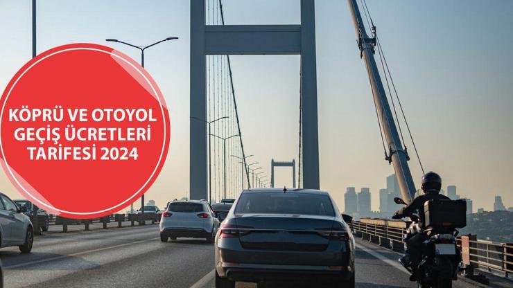 Köprü ve otoyol geçiş ücretleri tarifesi 2024: Osmangazi Köprüsü, Avrasya Tüneli geçiş ücreti ne kadar oldu