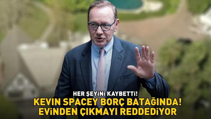 Hollywood yıldızı Kevin Spacey borç batağında Her şeyini kaybetti, şimdi de evinden çıkmayı reddediyor