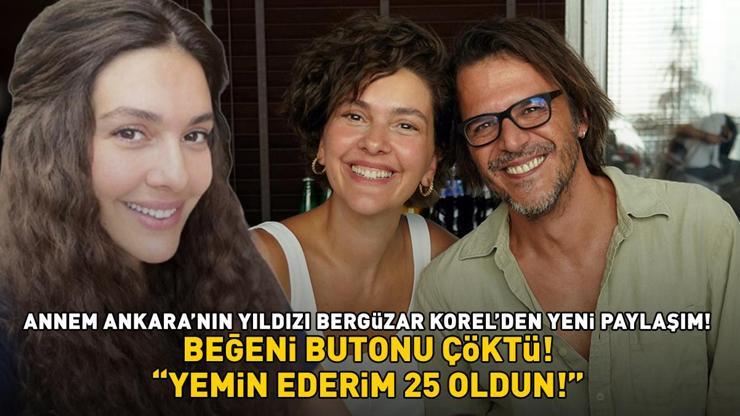 Annem Ankara’nın yıldızı Bergüzar Korelden yeni paylaşım Beğeni butonu çöktü Yemin ederim 25 oldun