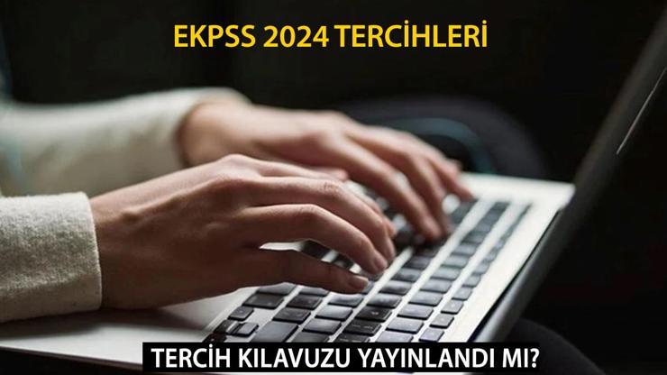 EKPSS TERCİHLERİ NE ZAMAN 2024 ÖSYM EKPSS tercih kılavuzu yayınlandı mı, tercihler hangi tarihte