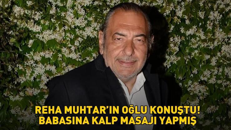 Reha Muhtarın oğlu konuştu BABASINA KALP MASAJI YAPMIŞ