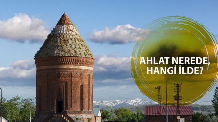 Ahlat nerede, hangi ilde Kabine Toplantısının yapılacağı Ahlatın önemi