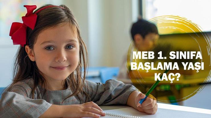 2024-2025'te kaç aylıklar, kaç doğumlular okula başlayacak? MEB 1. sınıfa başlama yaşı kaç? 2024-2025'te kaç aylıklar, kaç doğumlular okula başlayacak? MEB 1. sınıfa başlama yaşı kaç?