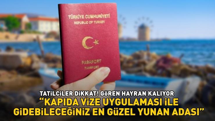 TATİLCİLER DİKKAT Kapıda vize uygulamasıyla gidebileceğiniz en güzel Yunan adası: Gören dönmek istemiyor