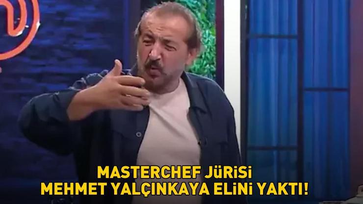 MasterChefte 5. ve 6. eleme adayı belli oldu Mehmet Yalçınkaya elini yaktı