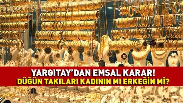 FLAŞ HABER | Yargıtay’dan emsal karar Düğün takıları kadının mı erkeğin mi