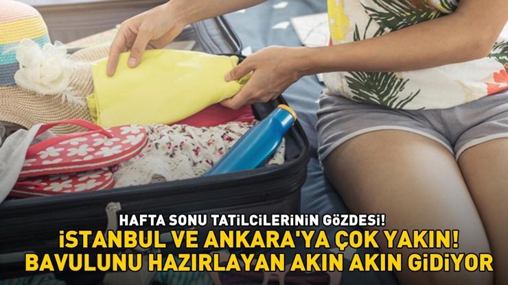 İSTANBUL VE ANKARAYA ÇOK YAKIN Hafta sonu tatilcilerinin gözdesi: Bavulunu hazırlayan koşa koşa gidiyor