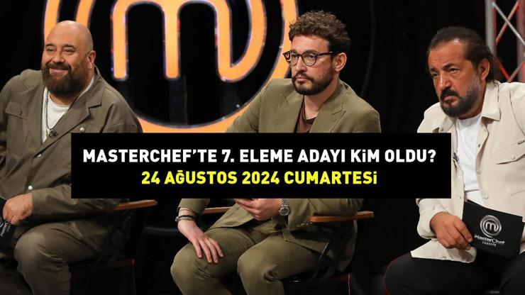 MASTERCHEF 7. ELEME ADAYI KİM OLDU 24 Ağustos 2024 MasterChefte eleme adayı hangi yarışmacı oldu, kim kazandı İşte potaya giren isim...