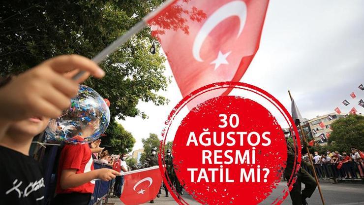 BUGÜN 30 AĞUSTOS RESMİ TATİL Mİ Zafer Bayramı 30 Ağustos 2024 Cuma resmi tatil mi