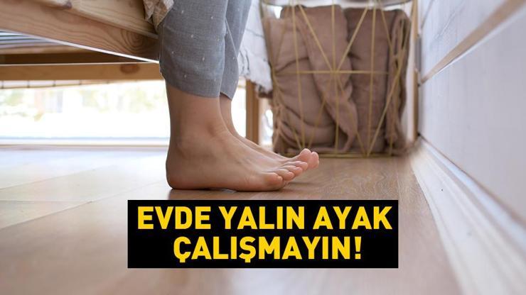 Uzmanlar uyardı: Evde YALIN AYAK çalışmayın İşte nedeni...