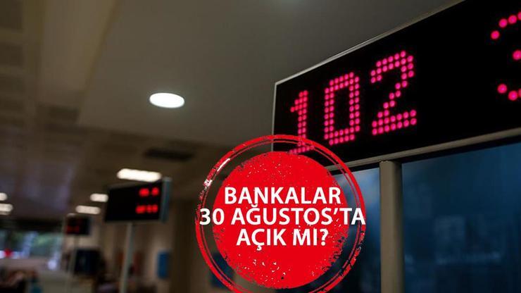 BUGÜN (30 AĞUSTOS’TA) BANKALAR AÇIK MI 30 Ağustos 2024 Cuma günü bankalar kapalı mı