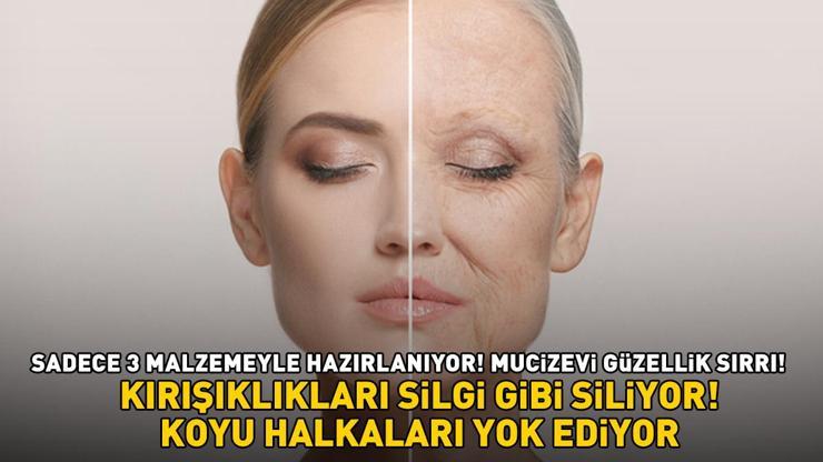 MUCİZEVİ GÜZELLİK SIRRI Sadece 3 malzemeyle hazırlanıyor Kırışıklıkları silgi gibi siliyor, koyu lekeleri yok ediyor