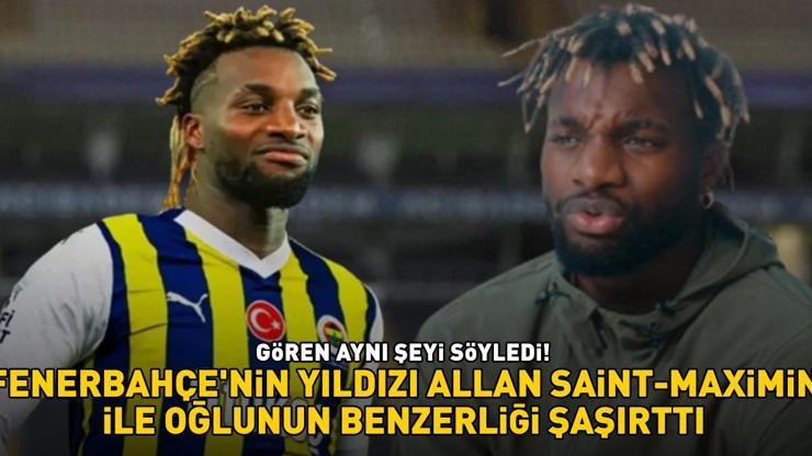 Fenerbahçenin yıldızı Allan Saint-Maximin ile oğlunun benzerliği şaşırttı Gören aynı şeyi söyledi