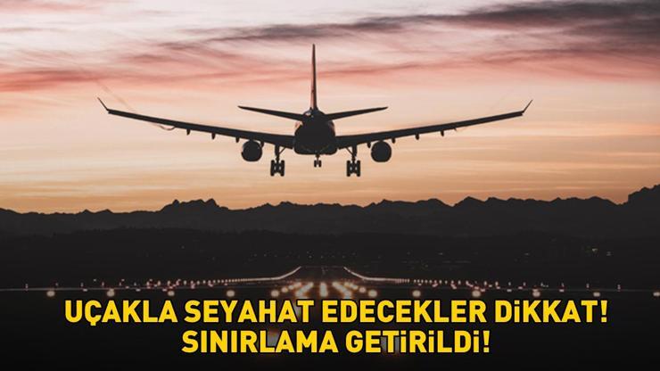 UÇAKLA SEYAHAT EDECEKLER DİKKAT Sınırlama getirildi Eğer belirtilen miktardan fazlaysa...