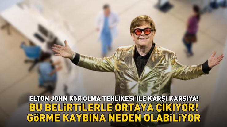 ELTON JOHN KÖR OLMA TEHLİKESİYLE KARŞI KARŞIYA Aman dikkat Bu belirtilerle kendini gösteriyor: Kaşıntı, kızarıklık, sulanma...