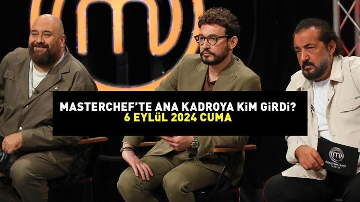 MASTERCHEFTE YEDEKLERDEN ANA KADROYA GİREN YARIŞMACI 6 EYLÜL 2024: MasterChefte ana kadroya giren yarışmacı kim İşte o isim...