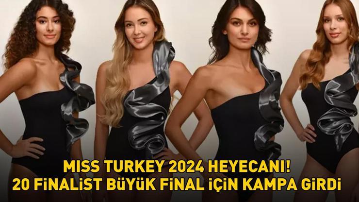 MISS TURKEY 2024 HEYECANI 20 finalist büyük final için kampa girdi