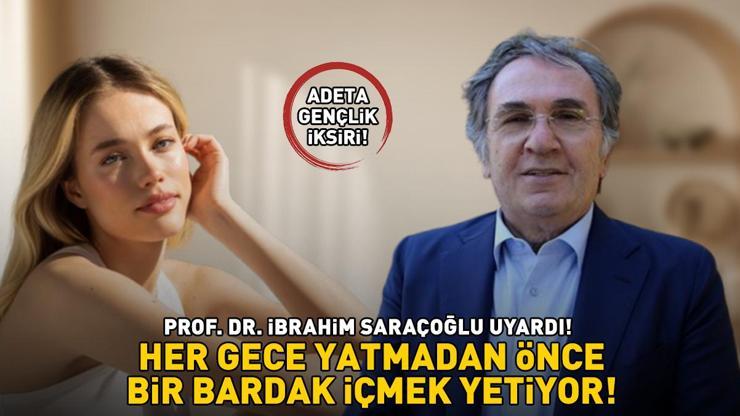 ADETA GENÇLİK İKSİRİ Prof. Dr. İbrahim Saraçoğlu uyardı: Her gece yatmadan önce 1 bardak içmek yetiyor