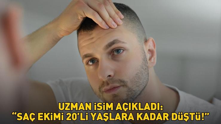 Uzman isim açıkladı: SAÇ EKİMİ 20Lİ YAŞLARA KADAR DÜŞTÜ