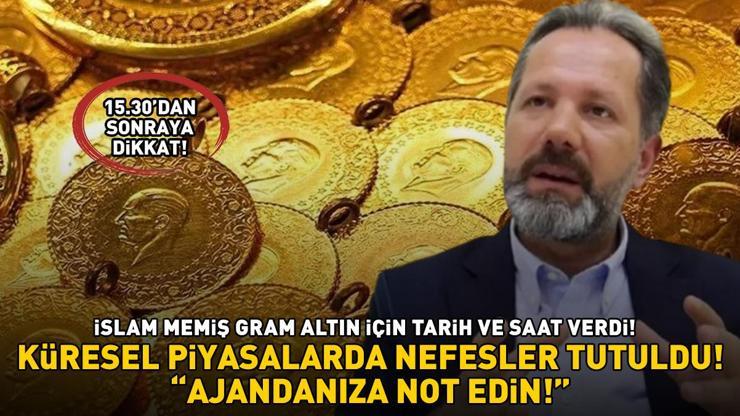 ALTIN YATIRIMCILARI DİKKAT İslam Memiş gram altın için tarih ve saat vererek uyardı: Ajandanıza not edin, saat 15:30dan sonra...