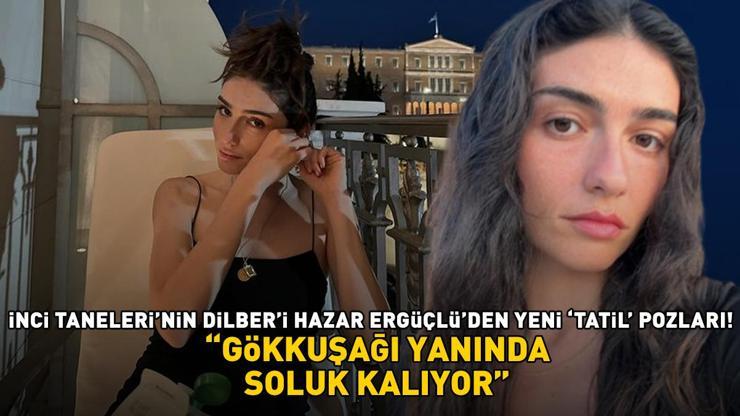 İnci Tanelerinin Dilberi Hazar Ergüçlüden yeni tatil pozları GÖKKUŞAĞI YANINDA SOLUK KALIYOR