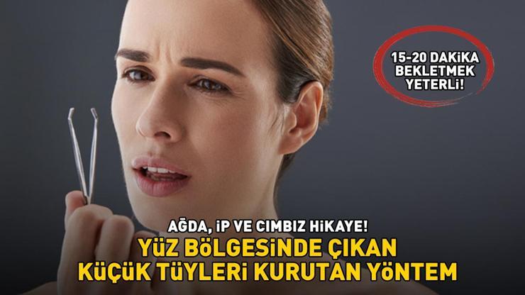 Ağda, ip ve cımbız hikaye Yüz bölgesinde çıkan küçük tüyleri kurutan yöntem: 15-20 dakika bekletmek yeterli