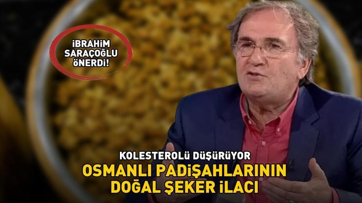 Osmanlı padişahlarının doğal şeker ilacı İbrahim Saraçoğlu üstüne basa basa önerdi Kanser riskini azaltıyor, kolesterolü düşürüyor