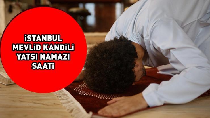 İSTANBUL MEVLİD KANDİLİ YATSI NAMAZI SAATİ 14 EYLÜL 2024: İstanbulda Mevlid Kandili yatsı namazı saat kaçta kılınacak Diyanet açıkladı