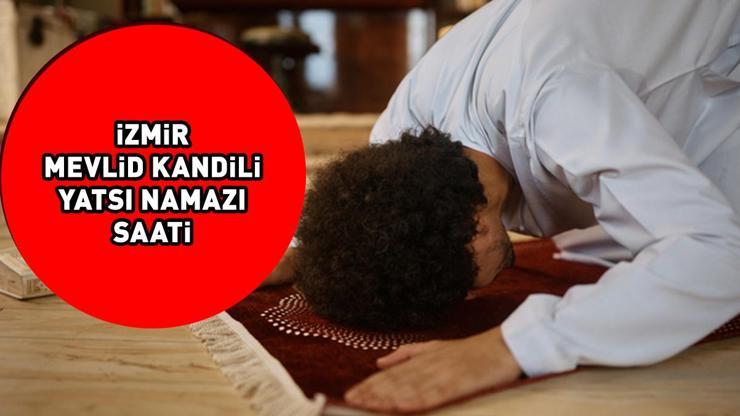 İZMİR MEVLİD KANDİLİ YATSI NAMAZI SAATİ 14 EYLÜL 2024: İzmirde Mevlid Kandili yatsı namazı saat kaçta kılınacak Diyanet açıkladı