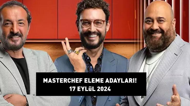 MASTERCHEF ELEME ADAYLARI 17 EYLÜL 2024: MasterChef eleme adayları kimler, dokunulmazlığı kim, hangi takım aldı