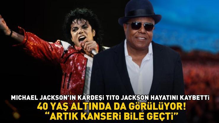 Michael Jackson’ın kardeşi Tito Jackson hayatını kaybetti 40 yaş altında da görülüyor: ARTIK KANSERİ BİLE GEÇTİ