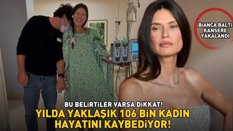 Victorias Secret meleği Bianca Balti kansere yakalandı Bu belirtilere dikkat Yılda yaklaşık 106,000 kadın hayatını kaybediyor