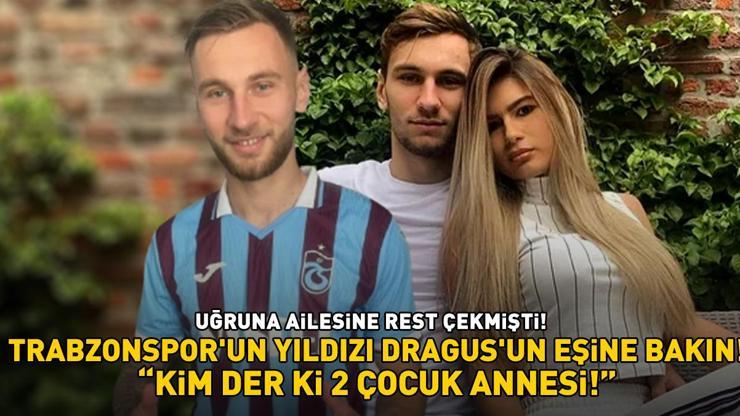 Trabzonspor’un yıldızı Dragus’un eşine bakın Uğruna anne ve babasına rest çekmişti KİM DER Kİ 2 ÇOCUK ANNESİ’