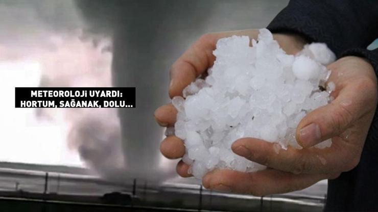 SON DAKİKA Meteoroloji sarı alarm verdi: Sağanak, hortum, dolu