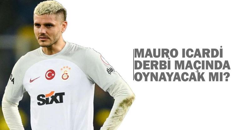 Icardi Fenerbahçe maçında oynayacak mı Mauro Icardi Galatasaray-Fenerbahçe derbi maçı durumu