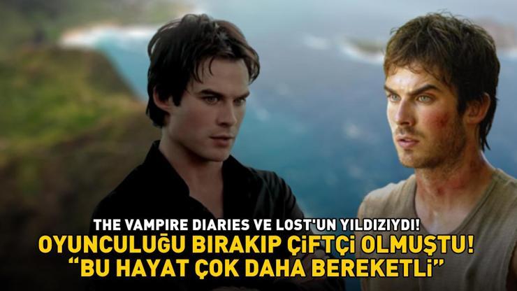 Hollywooda veda edip çiftçi olmuştu The Vampire Diaries ve Lostun yıldızı Ian Somerhalder: Bu hayat çok daha bereketli